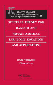 Title: Spectral Theory for Random and Nonautonomous Parabolic Equations and Applications / Edition 1, Author: Janusz Mierczynski