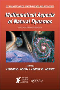 Title: Mathematical Aspects of Natural Dynamos / Edition 1, Author: Emmanuel Dormy