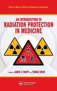 Title: An Introduction to Radiation Protection in Medicine / Edition 1, Author: Jamie V. Trapp