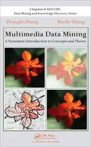 Title: Multimedia Data Mining: A Systematic Introduction to Concepts and Theory, Author: Zhongfei Zhang