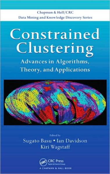 Constrained Clustering: Advances in Algorithms, Theory, and Applications / Edition 1