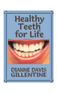 Title: Healthy Teeth for Life, Author: Dianne Davis Gillentine