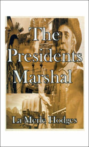 Title: The Presidents Marshal, Author: La Merle Hodges