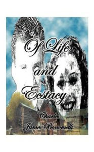 Title: Of Life and Ecstasy, Author: Charles J. Bonomelli