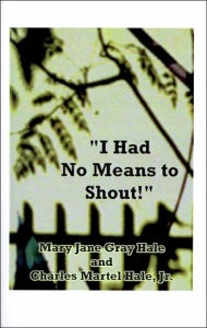 Title: I Had No Means to Shout, Author: Mary Jane Gray Hale