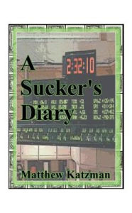 Title: A Sucker's Diary, Author: Matthew Katzman