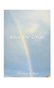 Title: Jesus, the Christ, Author: Thomas Gordon Sutton