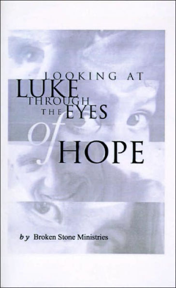 Looking at Luke Through the Eyes of Hope: Vol 1