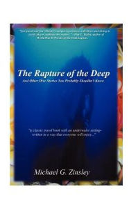Title: The Rapture of the Deep: And Other Dive Stories You Probably Shouldn't Know, Author: Michael Zinsley