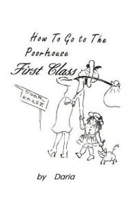 Title: How to Go to the Poorhouse---First Class!, Author: Daria