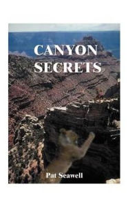 Title: Canyon Secrets, Author: Pat Seawell Ph.D.