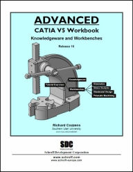 Title: Advanced CATIA V5 Workbook: Knowledgeware and WorkBenches Release 16 / Edition 1, Author: Richard Cozzens