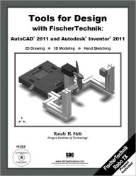 Title: Tools for Design with FisherTechnik: AutoCAD 2011 and Autodesk Inventor 2011, Author: Randy Shih