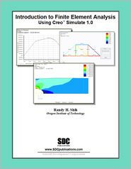 Title: Introduction to Finite Element Analysis Using Creo Simulation 1.0, Author: Randy Shih