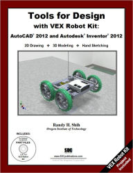 Title: Tools for Design with VEX Robot Kit: AutoCAD 2012 and Autodesk Inventor 2012, Author: Randy Shih