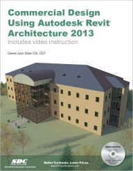 Title: Commercial Design Using Autodesk Revit Architecture 2013, Author: Daniel John Stine