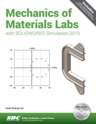 Title: Mechanics of Materials Labs with SOLIDWORKS Simulation 2015, Author: Huei-Huang Lee