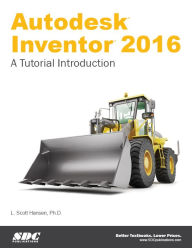 Title: Autodesk Inventor 2016 - A Tutorial Introduction, Author: Scott Hansen