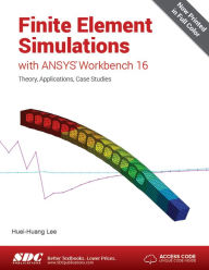 Title: Finite Element Simulations with ANSYS Workbench 16, Author: Huei-Huang Lee