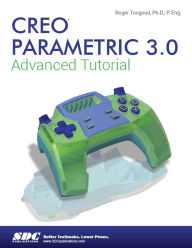 Title: Creo Parametric 3.0 Advanced Tutorial, Author: Roger Toogood