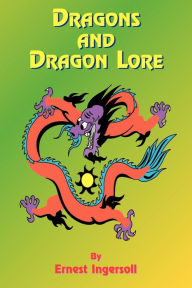 Title: Dragons And Dragon Lore, Author: Ernest Ingersoll