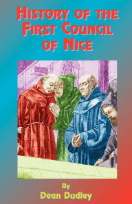 Title: History Of The First Council Of Nice, Author: Dean Dudley