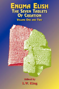 Title: Enuma Elish: The Seven Tablets of Creation Volumes 1 and 2 bound together, Author: L. W. King