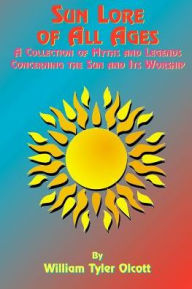 Title: Sun Lore Of All Ages, Author: William Tyler Olcott