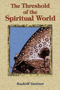 Title: The Threshold of the Spiritual World, Author: Rudolf Steiner