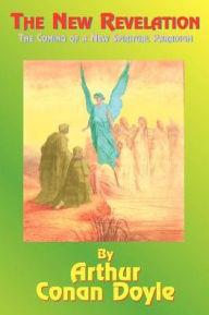 Title: The New Revelation: The Coming of a New Spiritual Paradigm, Author: Arthur Conan Doyle