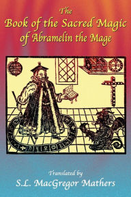 Title: The Book Of The Sacred Magic Of Abramelin The Mage, Author: S. L. Macgregor Mathers