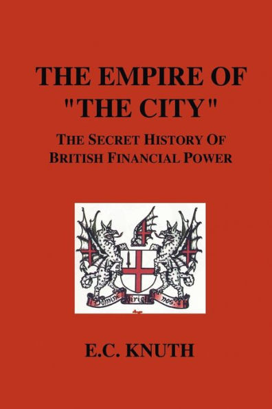 The Empire of "The City": Secret History British Financial Power