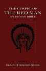 The Gospel of the Red Man: An Indian Bible an Indian Bible