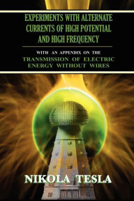 Title: Experiments With Alternate Currents of High Potential and High Frequency, Author: Nikola Tesla