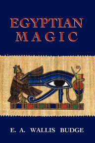 Title: Egyptian Magic, Author: E. A Wallis Budge