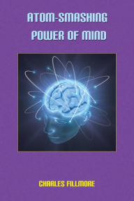 Title: Atom-Smashing Power of Mind, Author: Charles Fillmore