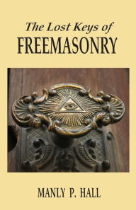 Title: The Lost Keys Of Freemasonry, Author: Manly P. Hall