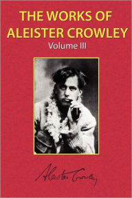 Title: The Works of Aleister Crowley Vol. 3, Author: Aleister Crowley