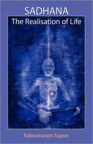 Title: Sadhana: The Realisation of Life, Author: Rabindranath Tagore