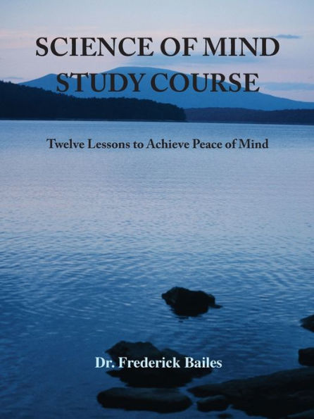 Science of Mind Study Course: Twelve Lessons to Achieve Peace