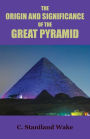 The Origin and Significance of the Great Pyramid