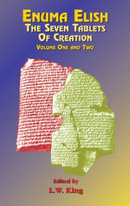 Title: Enuma Elish: The Seven Tablets of Creation Volumes 1 and 2 bound together, Author: L W King
