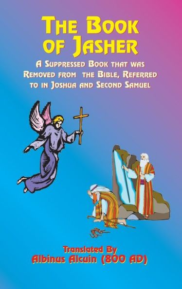 The Book of Jasher: A Suppressed Book That Was Removed from the Bible, Referred to in Joshua and Second Samuel