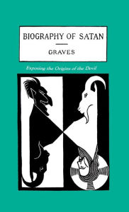 Title: The Biography of Satan: Exposing the Origins of the Devil, Author: Kersey Graves