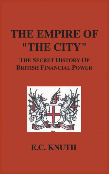 The Empire of "The City": The Secret History of British Financial Power