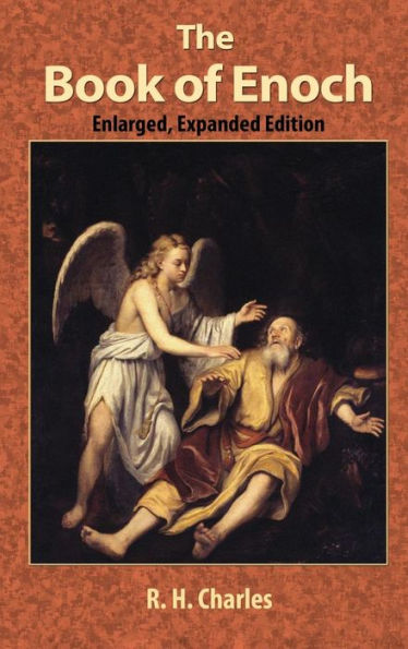 The Book of Enoch: A Work of Visionary Revelation and Prophecy, Revealing Divine Secrets and Fantastic Information about Creation, Salvation, Heaven and Hell