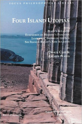 Four Island Utopias: Being Plato's Atlantis, Euhemeros of Messene's Panchaia, Iamboulos' Island of the Sun, and Francis Bacon's New Atlantis; With a Supplement Utopian Prototypes, Developments, and Variations / Edition 1
