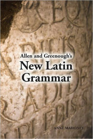 Title: Allen and Greenough's New Latin Grammar / Edition 1, Author: Anne Mahoney