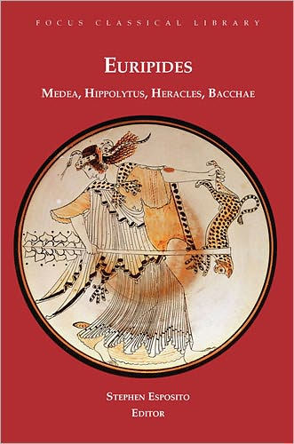 Euripides (Focus Classical Library Series: Medea, Hippolytus, Heracles, Bacchae / Edition 1