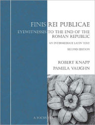 Title: Finis Rei Publicae: Eyewitnesses to the End of the Roman Republic / Edition 2, Author: Robert Knapp